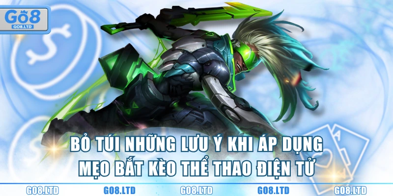 Bỏ túi những lưu ý khi áp dụng mẹo bắt kèo thể thao điện tử