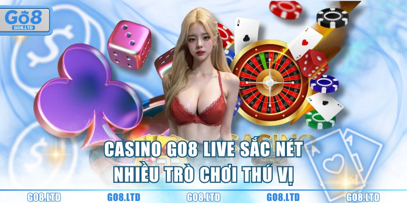 Casino GO8 live sắc nét nhiều trò chơi thú vị