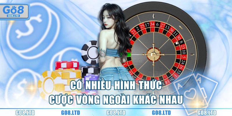 Có nhiều hình thức cược vòng ngoài khác nhau