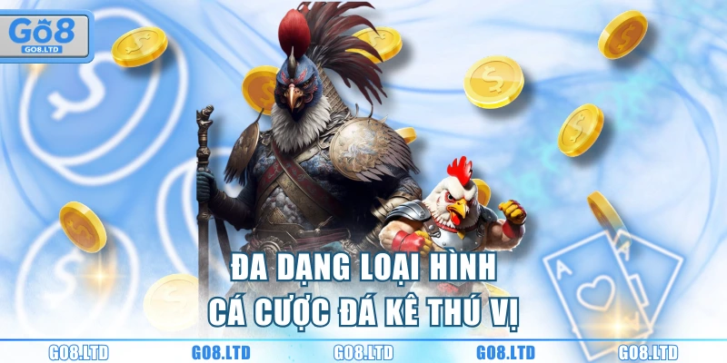 Đa dạng loại hình cá cược đá kê thú vị