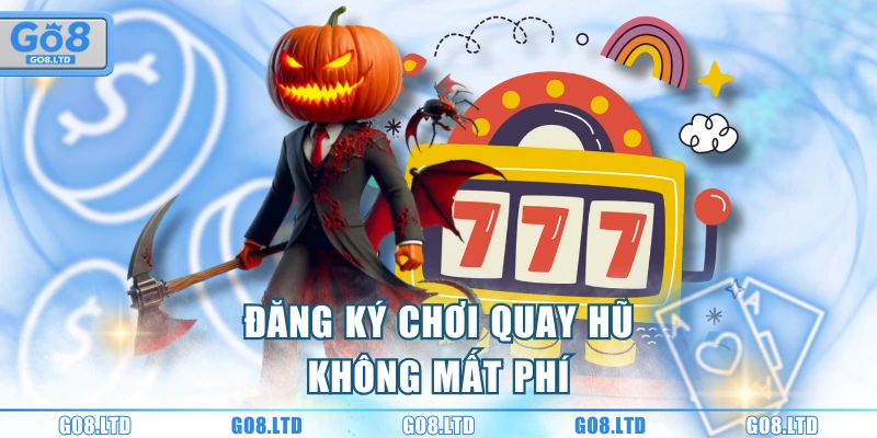 Đăng ký chơi quay hũ không mất phí
