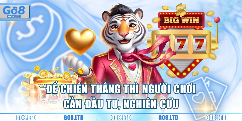 Để chiến thắng thì người chơi cần đầu tư, nghiên cứu