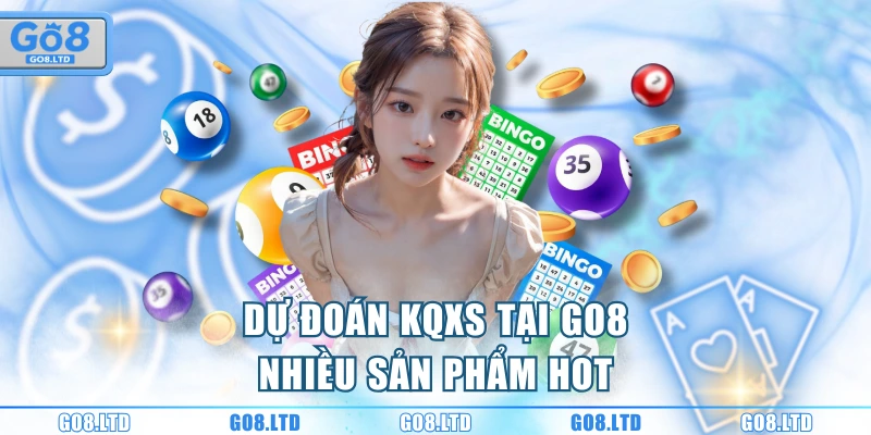 Dự đoán KQXS tại GO8 nhiều sản phẩm hot