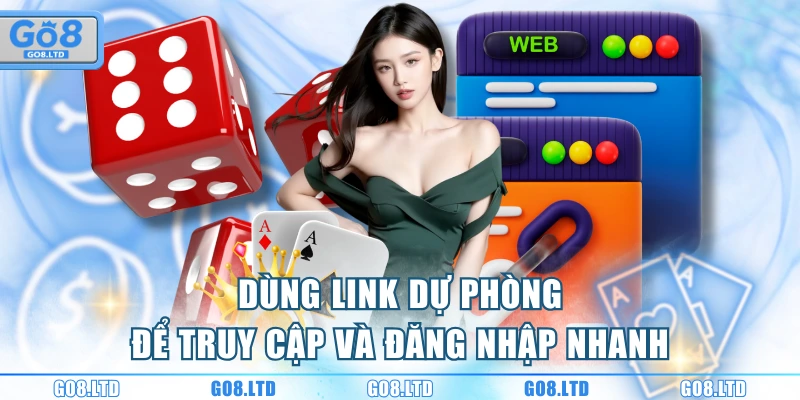 Dùng link dự phòng để truy cập và đăng nhập nhanh