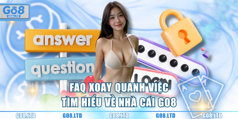 FAQ xoay quanh việc tìm hiểu về nhà cái GO8