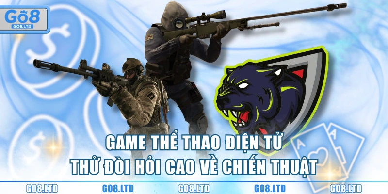 Game thể thao điện tử thử đòi hỏi cao về chiến thuật