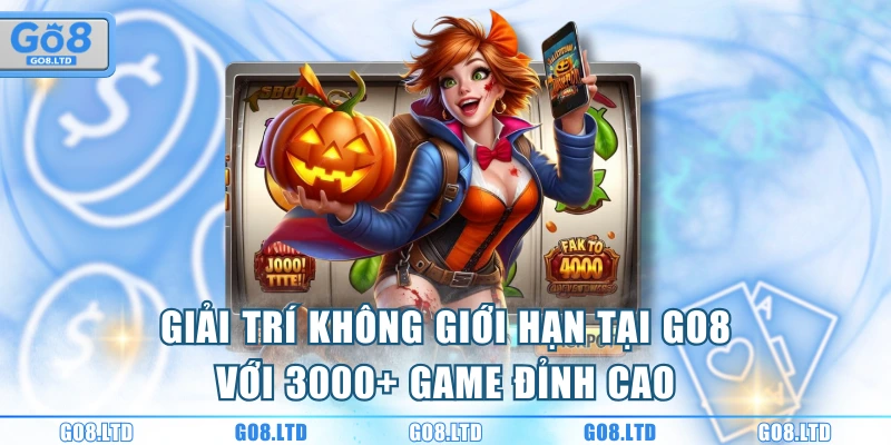 Giải trí không giới hạn tại GO8 với 3000+ game đỉnh cao