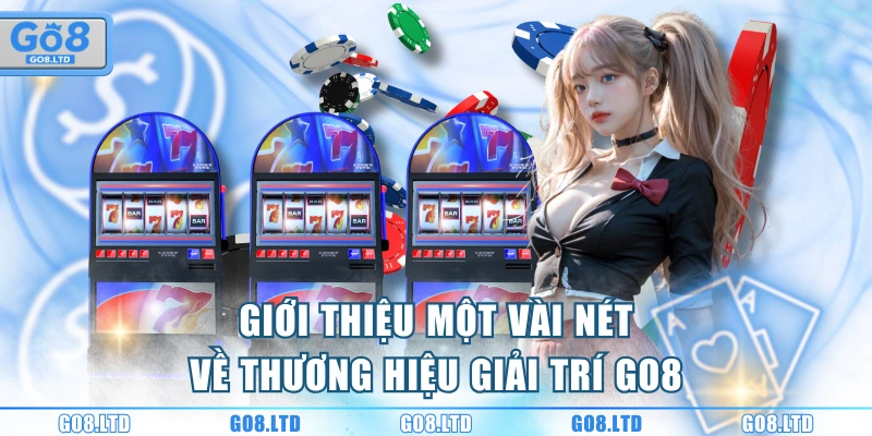 Giới thiệu một vài nét về thương hiệu giải trí GO8