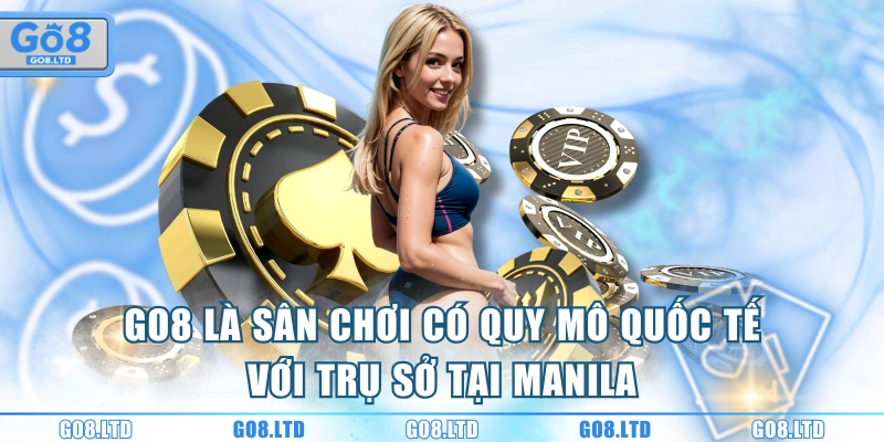 GO8 là sân chơi có quy mô quốc tế với trụ sở tại Manila