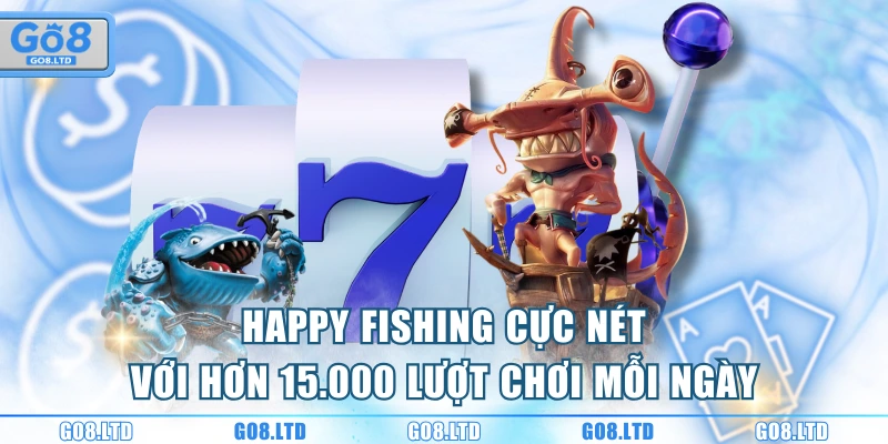 Happy Fishing cực nét với hơn 15.000 lượt chơi mỗi ngày
