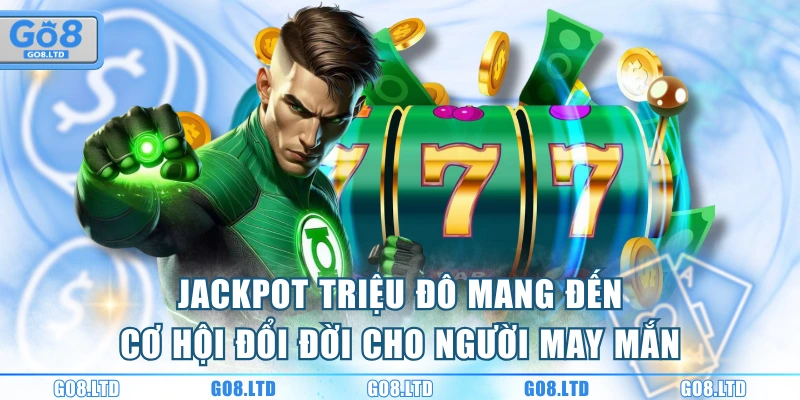 Jackpot triệu đô mang đến cơ hội đổi đời cho người may mắn