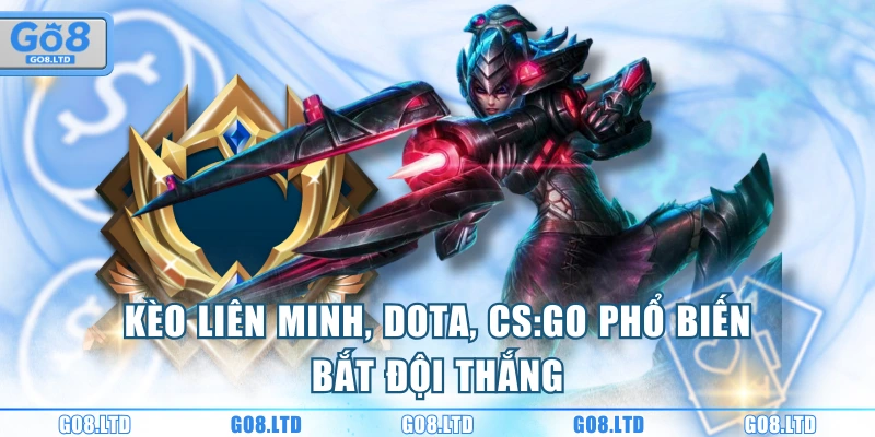 Kèo Liên Minh, Dota, CS:GO phổ biến - Bắt đội thắng
