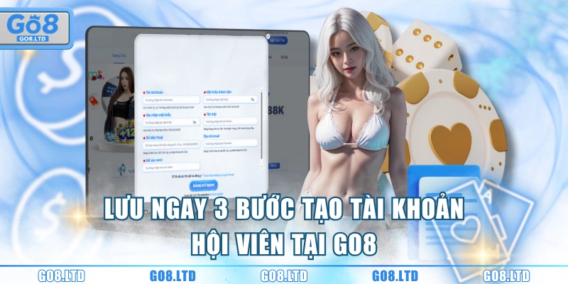 Lưu ngay 3 bước tạo tài khoản hội viên tại GO8
