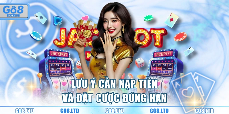Lưu ý cần nạp tiền và đặt cược đúng hạn