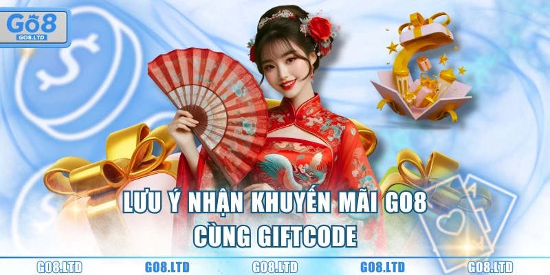Lưu ý nhận khuyến mãi GO8 cùng giftcode
