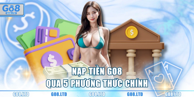 Nạp tiền GO8 qua 5 phương thức chính
