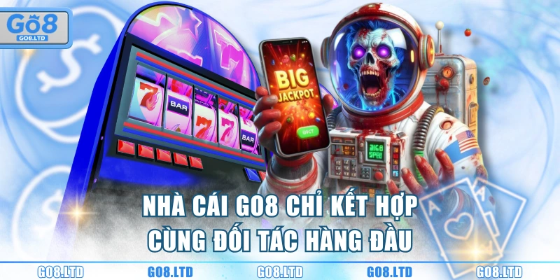 Nhà cái GO8 chỉ kết hợp cùng đối tác hàng đầu