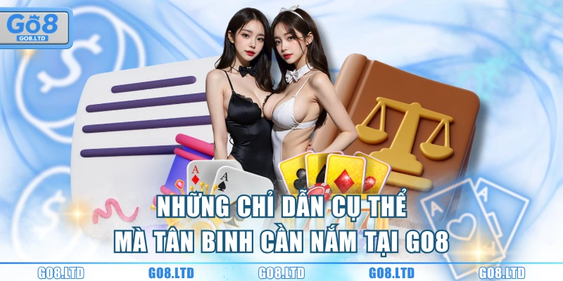 Những chỉ dẫn cụ thể mà tân binh cần nắm tại GO8