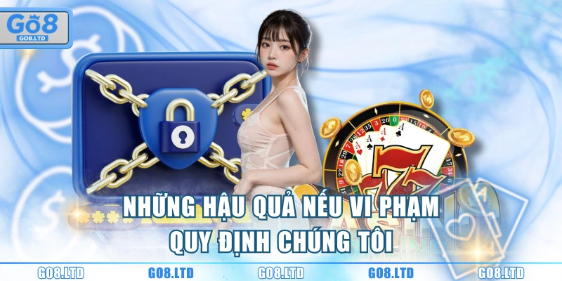 Những hậu quả nếu vi phạm quy định chúng tôi