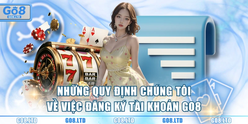 Những quy định chúng tôi về việc đăng ký tài khoản GO8