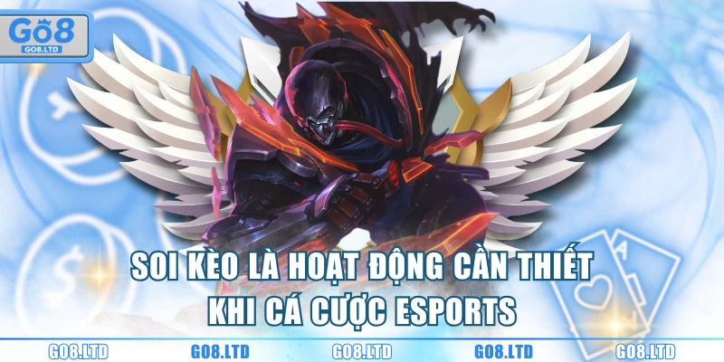 Soi kèo là hoạt động cần thiết khi cá cược eSports