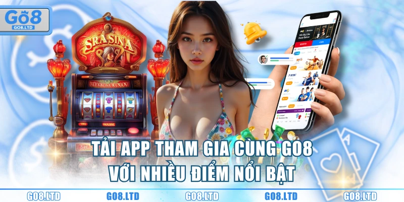 Tải app tham gia cùng GO8 với nhiều điểm nổi bật