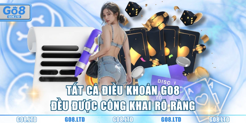 Tất cả điều khoản GO8 đều được công khai rõ ràng
