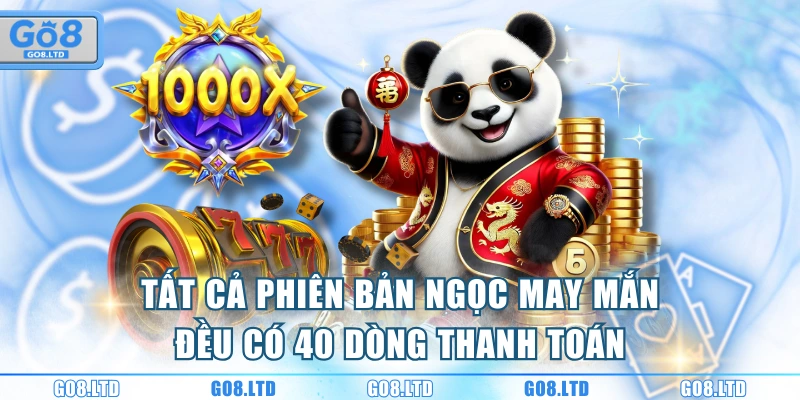 Tất cả phiên bản Ngọc May Mắn đều có 40 dòng thanh toán