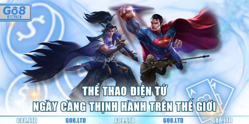 Thể thao điện tử ngày càng thịnh hành trên thế giới