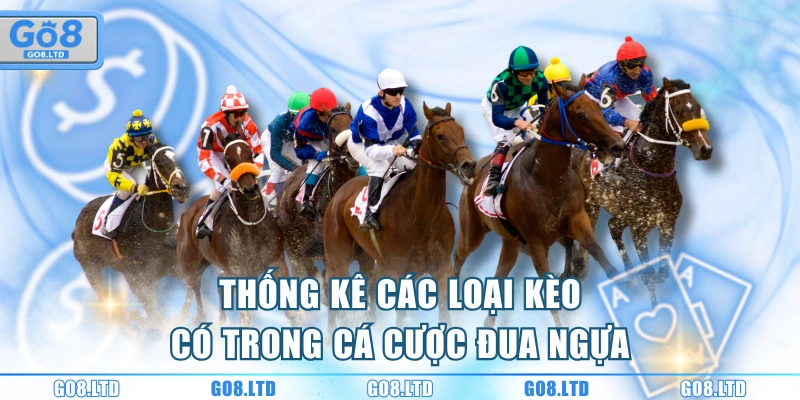 Thống kê các loại kèo có trong cá cược đua ngựa
