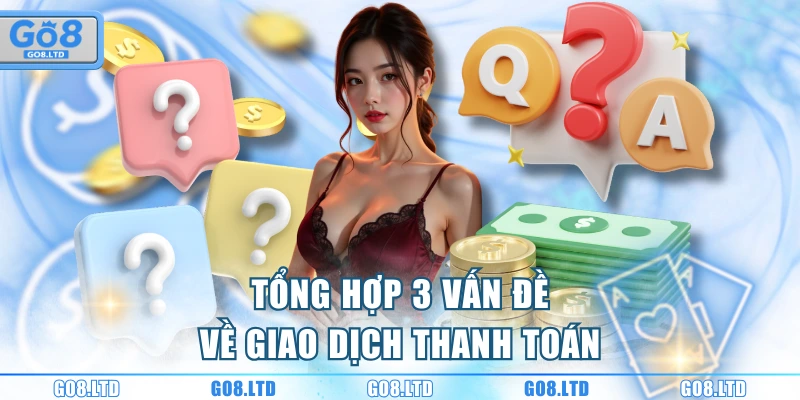 Tổng hợp 3 vấn đề về giao dịch thanh toán