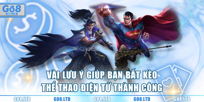 Vài lưu ý giúp bạn bắt kèo thể thao điện tử thành công